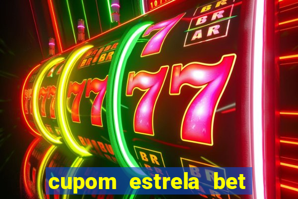 cupom estrela bet primeiro deposito